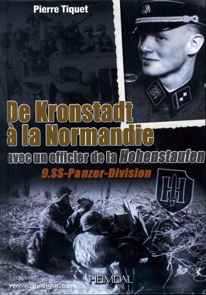 Editions Heimdal Tiquet, P.: De Kronstadt a la Normandie avec un officier de la Hohenstaufen. 9. SS-Panzer-Division