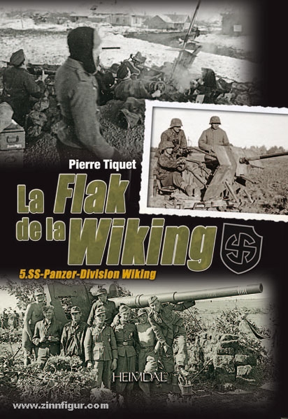 Editions Heimdal Tiquet, P.: La Flak de la Wiking. 5. SS-Panzer-Division Wiking