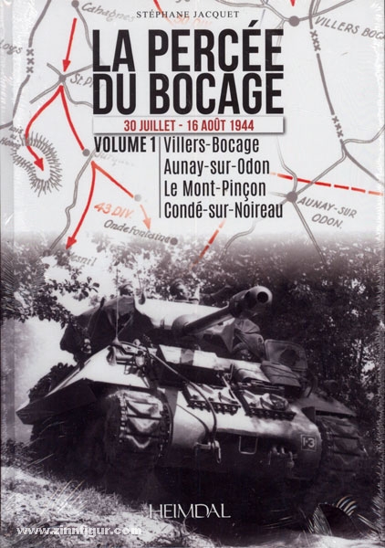 Editions Heimdal Jacquet, S.: La Percée du Bocage. 30 Juillet - 16 Aout 1944. Band 1: Villers-Bocage, Aunay-sur-Odon, Le Mont-Pincon, Conde-sur-Noireau