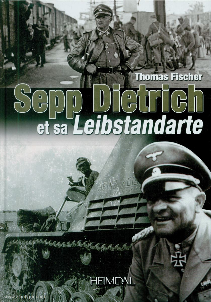 Editions Heimdal Fischer, T.: Sepp Dietrich et sa Leibstandarte