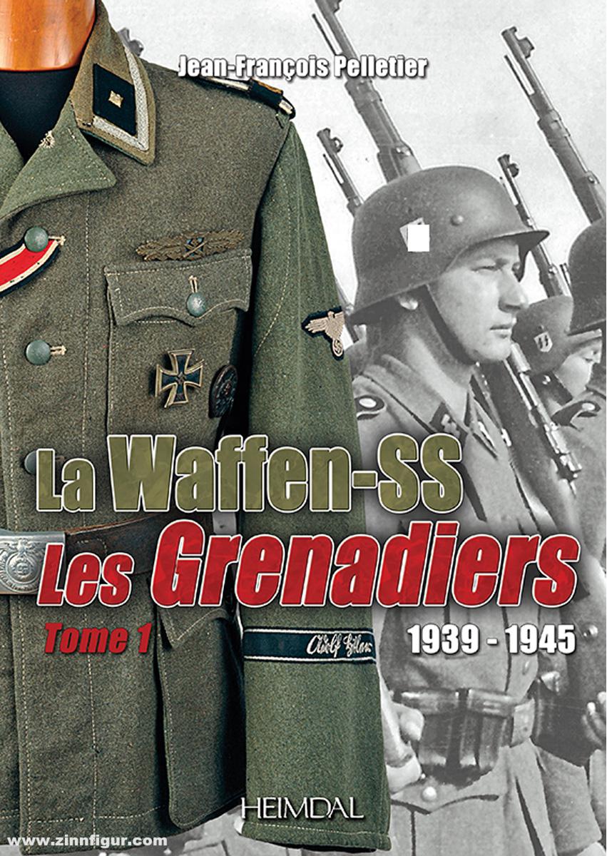 Editions Heimdal Pelletier, Jean-Francois: La Waffen-SS. Les Grenadiers 1939-1945. Band 1