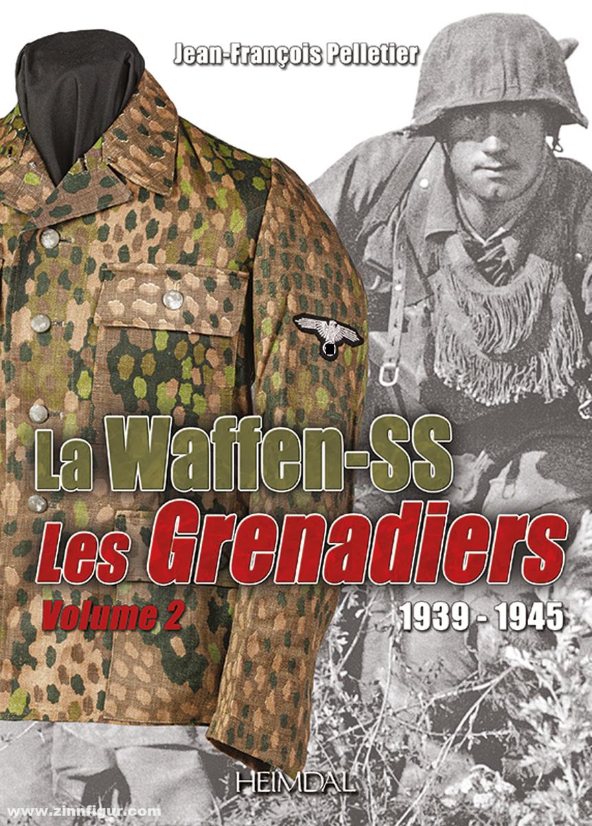 Editions Heimdal Pelletier, Jean-Francois: Waffen SS 1939-1945. Les Grenadiers 1939-1945. Band 2
