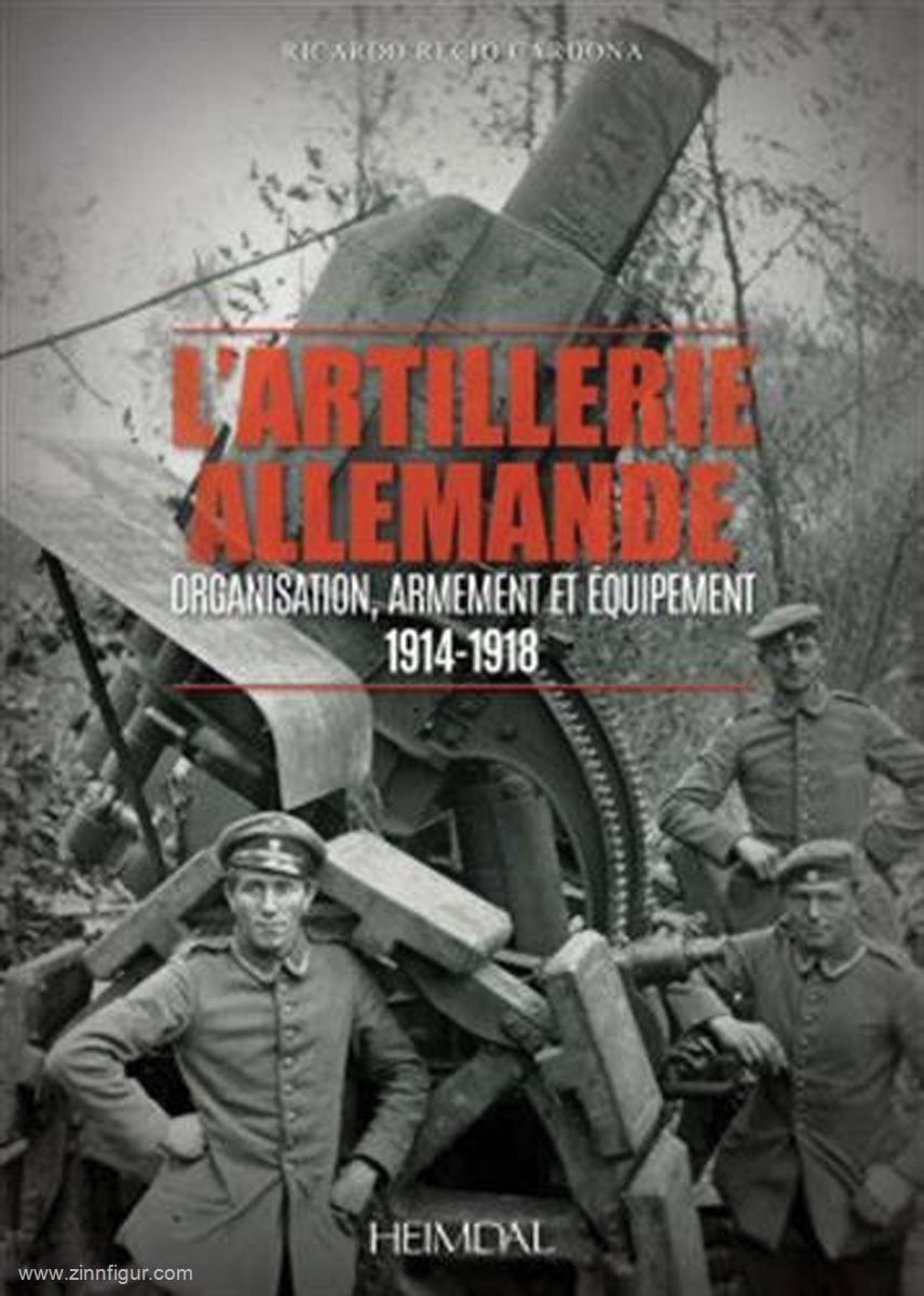 Editions Heimdal Cardona, Ricardo R.: L'Artillerie Allemande. Organisation, Armement et Équipment: 1914-1918