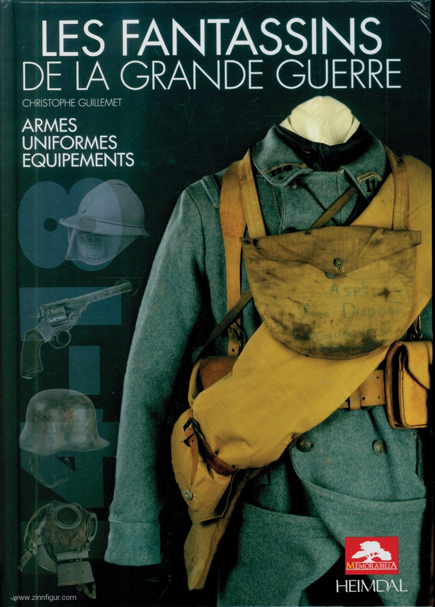 Editions Heimdal Guilemet, Christophe: Les Fantassins de Grande Guerre. Armes, uniformes et equipement des fantassins de la guerre 1914-1