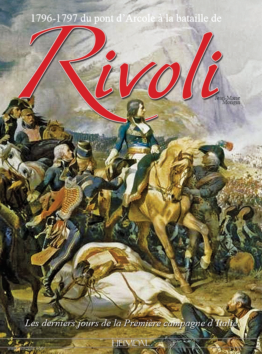 Editions Heimdal Mongin, Jean-Marie: 1796-1797 du pont d'Arcole à la bataille de Rivoli. Les Derniers jours de la Première campagne d'Italie