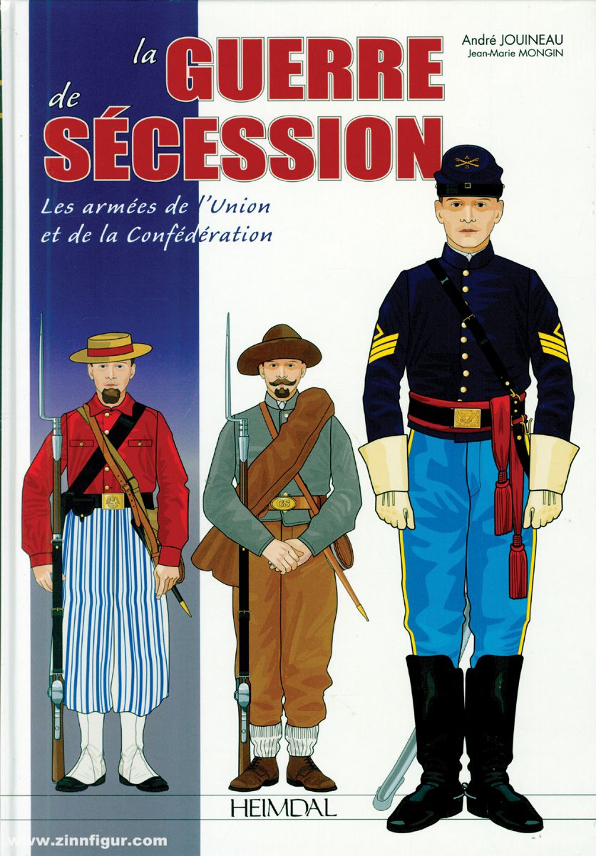 Editions Heimdal Jouineau, André/Mongin, Jean-Marie: La Guerre de Sécession. Les armées de l’Union et de la Confédération