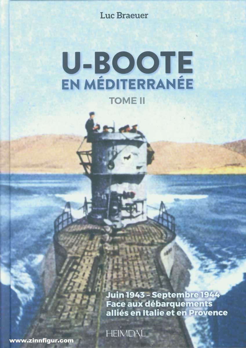 Editions Heimdal Braeuer, Luc: U-Boote en Mediterranée. Band 2: Juin 1943 - Septembre 1944. Face aux débarquements alliés en Italie et en Provence