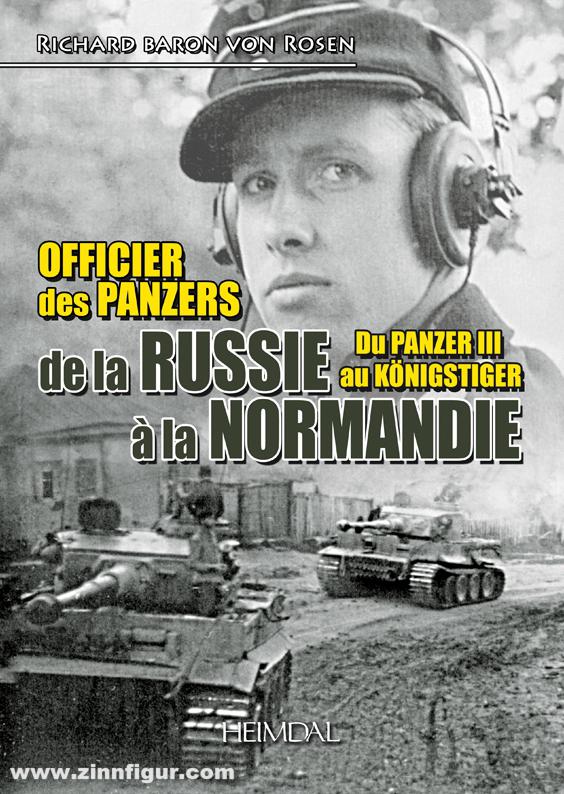 Editions Heimdal Rosen, Richard Baron von: Officier des panzers de panzer de la Russie à la Normandie. du Panzer III au Tigre Royal