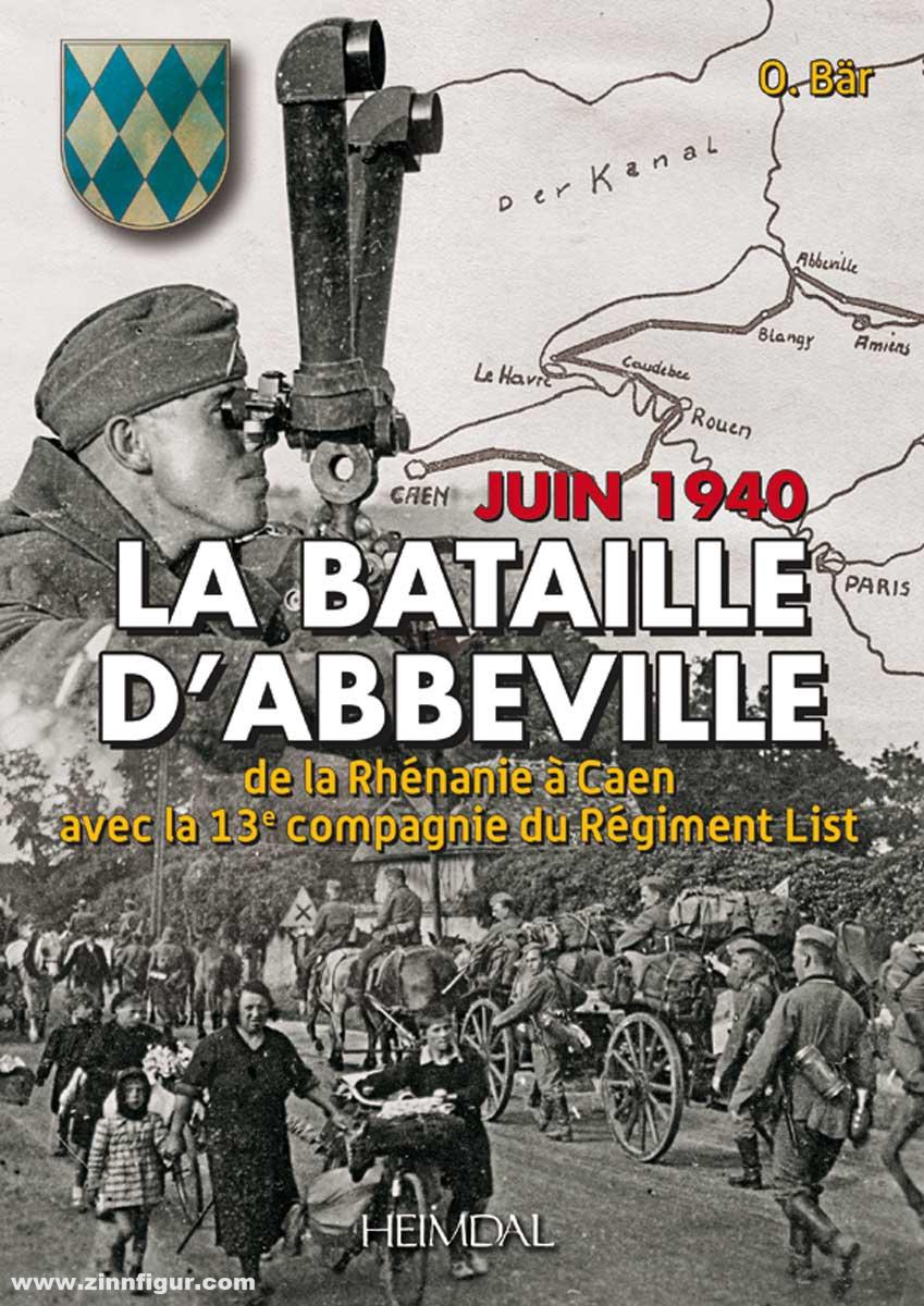 Editions Heimdal Bär, O.: Juin 1940. La Bataille d'Abbeville, de la Rhénanie à Caen avec la compagnie du Régiment 'List'