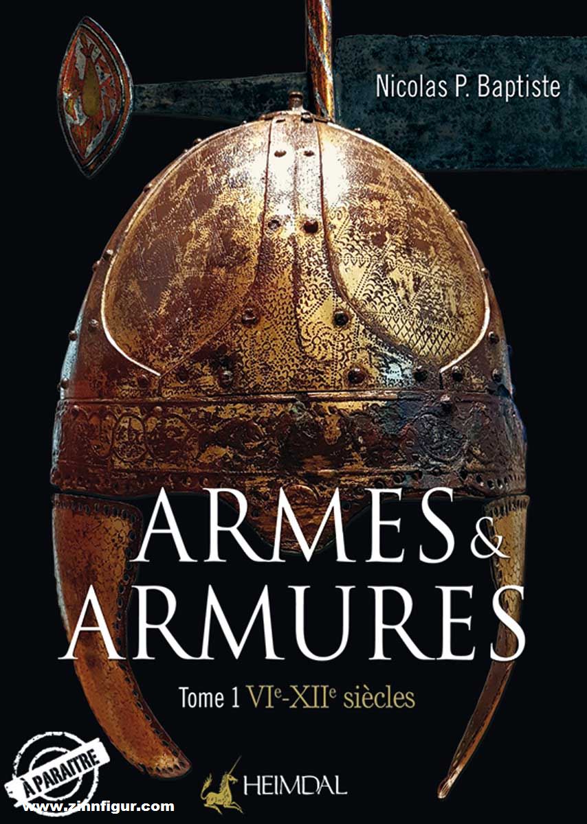 Editions Heimdal Baptiste, Nicolas P./Bouet, Damien: Armes et Armures. Band 1: VIe - XIIe siècle