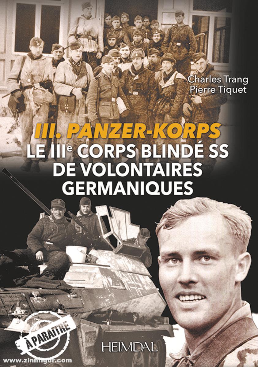 Editions Heimdal Trang, Charles/Tiquet, Pierre: III. Panzer-Korps. Le IIIe Corps blindé SS de Volontaires germaniques