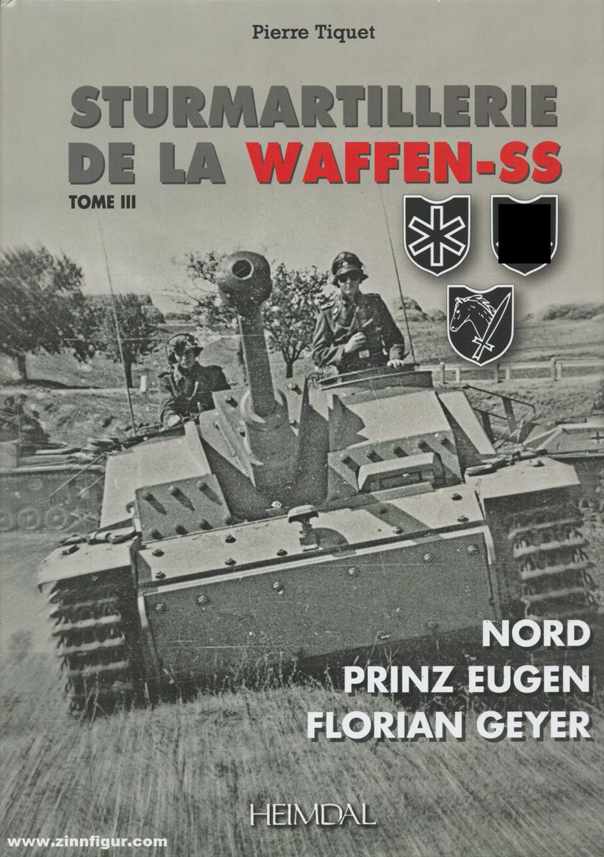 Editions Heimdal Tiquet, Pierre: Sturmartillerie de la Waffen-SS. Band 3: Nord, Prinz Eugen, Florian Geyer