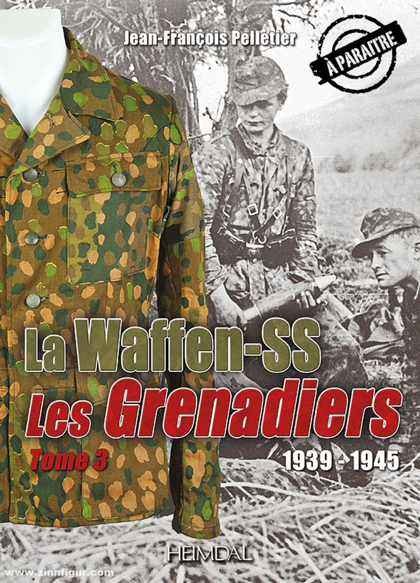 Editions Heimdal Pelletier, Jean-Francois: La Waffen-SS. Les Grenadiers 1939-1945. Band 3