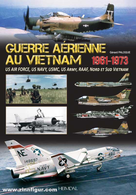 Editions Heimdal Paloque, Gérard: Guerre Aérienne au Vietnam, 1961-1973. US Air Force, US Navy, USMC, US Army, Aviations du Nord et du Sud du Vietnam
