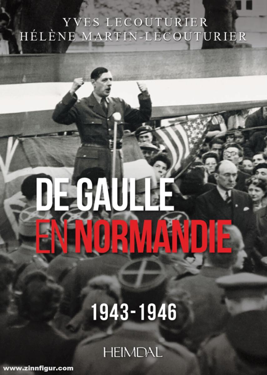 Editions Heimdal Lecoutourier, Yves/Martin-Lecoutourier, Hélène: De Gaulle en Normandie 1943-1946