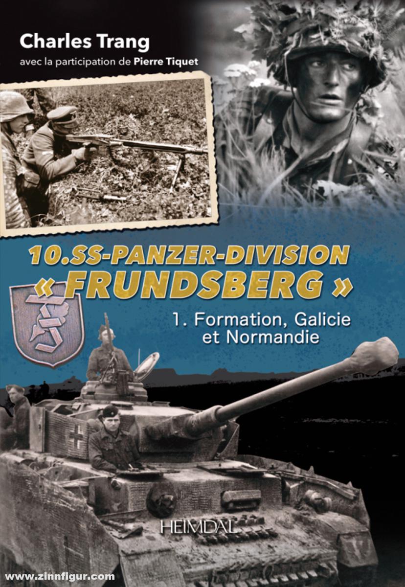 Editions Heimdal Trang, Charles/Tiquet, Pierre: 10. SS-Panzer-Division 'Frundsberg'. Band 1: De la Galicie à la Normandie