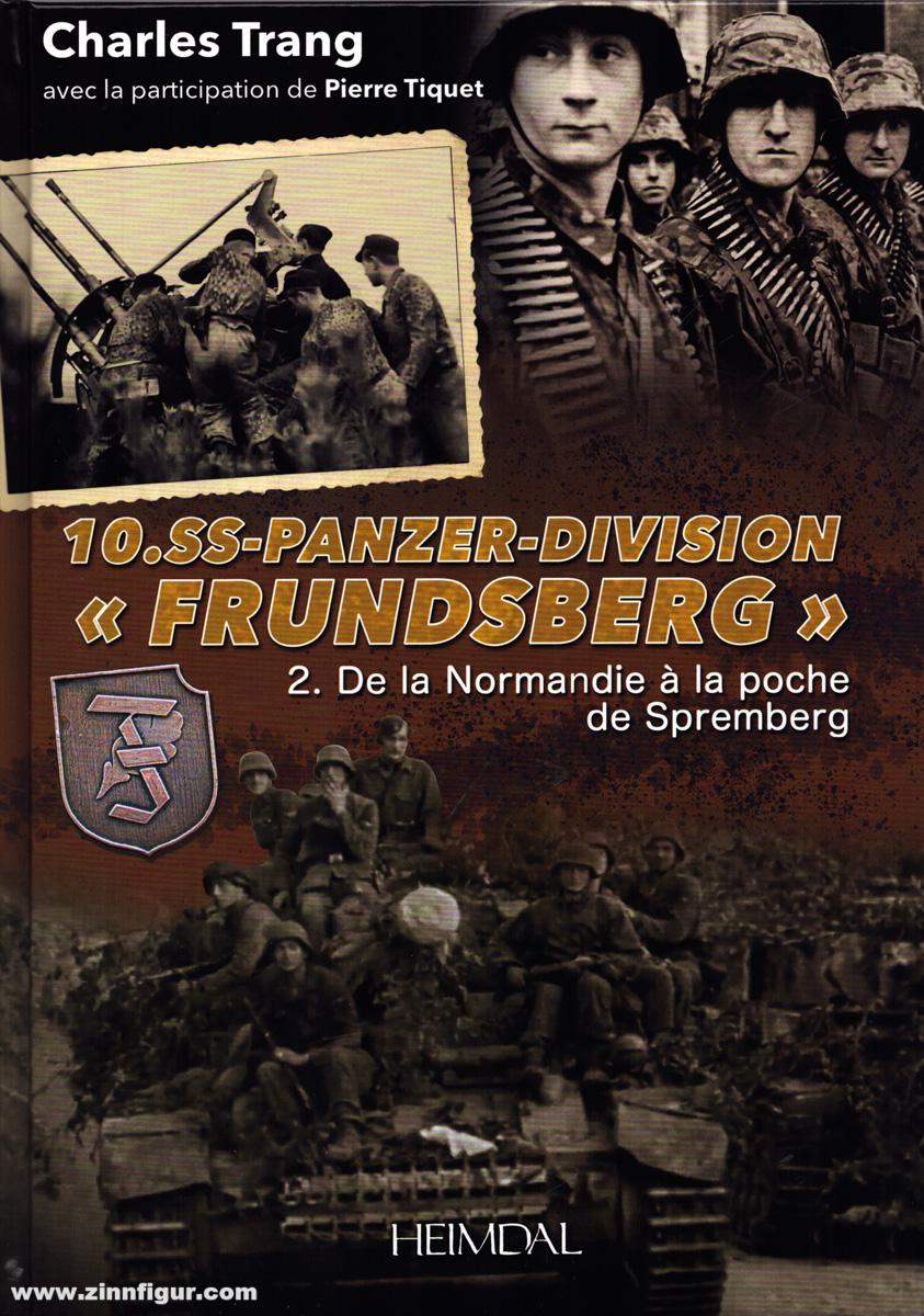 Editions Heimdal Trang, Charles/Tiquet, Pierre: 10. SS-Panzer-Division 'Frundsberg'. Band 2: De la Normandie à la poche de Spremberg