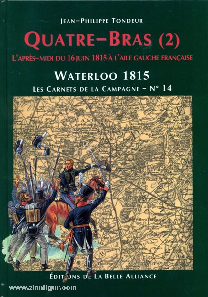 Tondeur Diffusion n.v. Tondeur, J.-P.: Quatre-Bras. Teil 2. L'après-midi du 16 juin 1815 a l'aile gauche francaise
