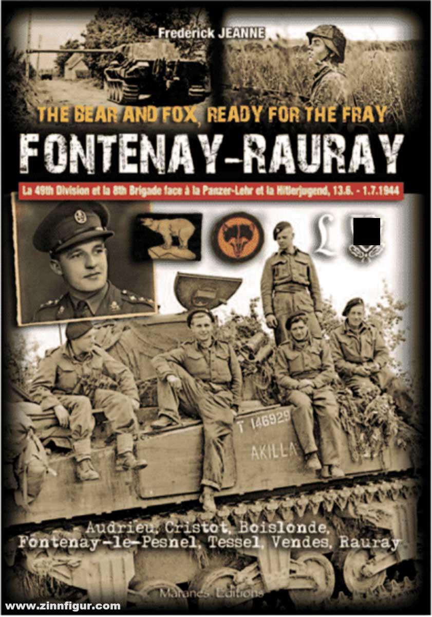 Maranes Editions Jeanne, Frederick: Fontenay - Rauray. The Bear and Fox, Ready for the Fray. Le 49th Division et la 8th Brigade face à la Panzer-Lehr et la Hitlerjugend, 13.6. - 1.7.1944