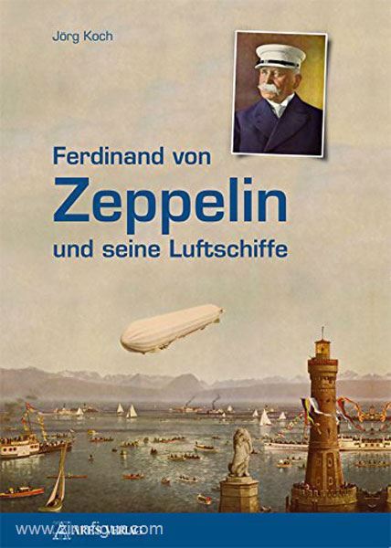 Stocker Verlag Koch, Jörg: Ferdinand von Zeppelin und seine Luftschiffe