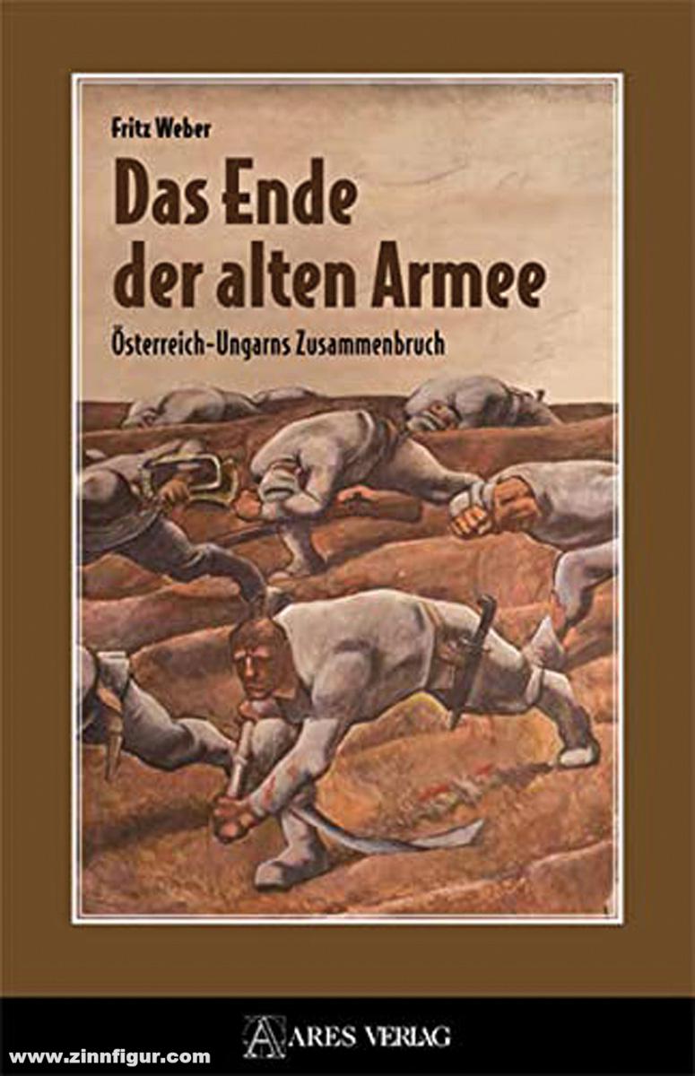 Stocker Verlag Weber, Fritz: Das Ende der alten Armee. Österreich-Ungarns Zusammenbruch