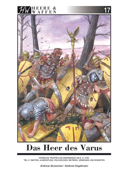Zeughaus Verlag Strassmeir, Andreas (Text) / Gagelmann, Andreas (Illustrationen): Das Heer des Varus. Teil 2: Waffen, Ausrüstung, Feldzeichen, Reiterei, Verbände und Einheiten