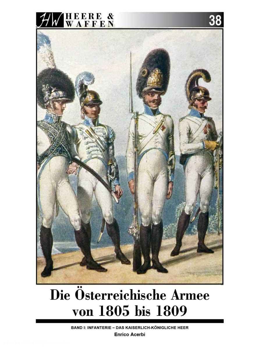 Zeughaus Verlag Acerbi, Enrico: Die Österreichische Armee von 1805 bis 1809. Band 1: Infanterie - Das Kaiserlich-Königliche Heer