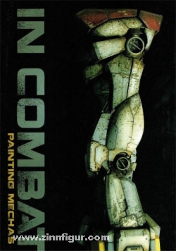 AMMO by Mig Jimenez Jimenez, M./Modeler, O./Zampriolo, L./ Yoo, C./Morcillo, D.: In Combat. Band 1: Painting Mechas