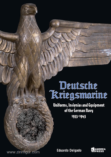 Andrea Press Delgado, E.: Deutsche Kriegsmarine. Uniforms, Insignia and Equipment of the German Navy 1933-1945