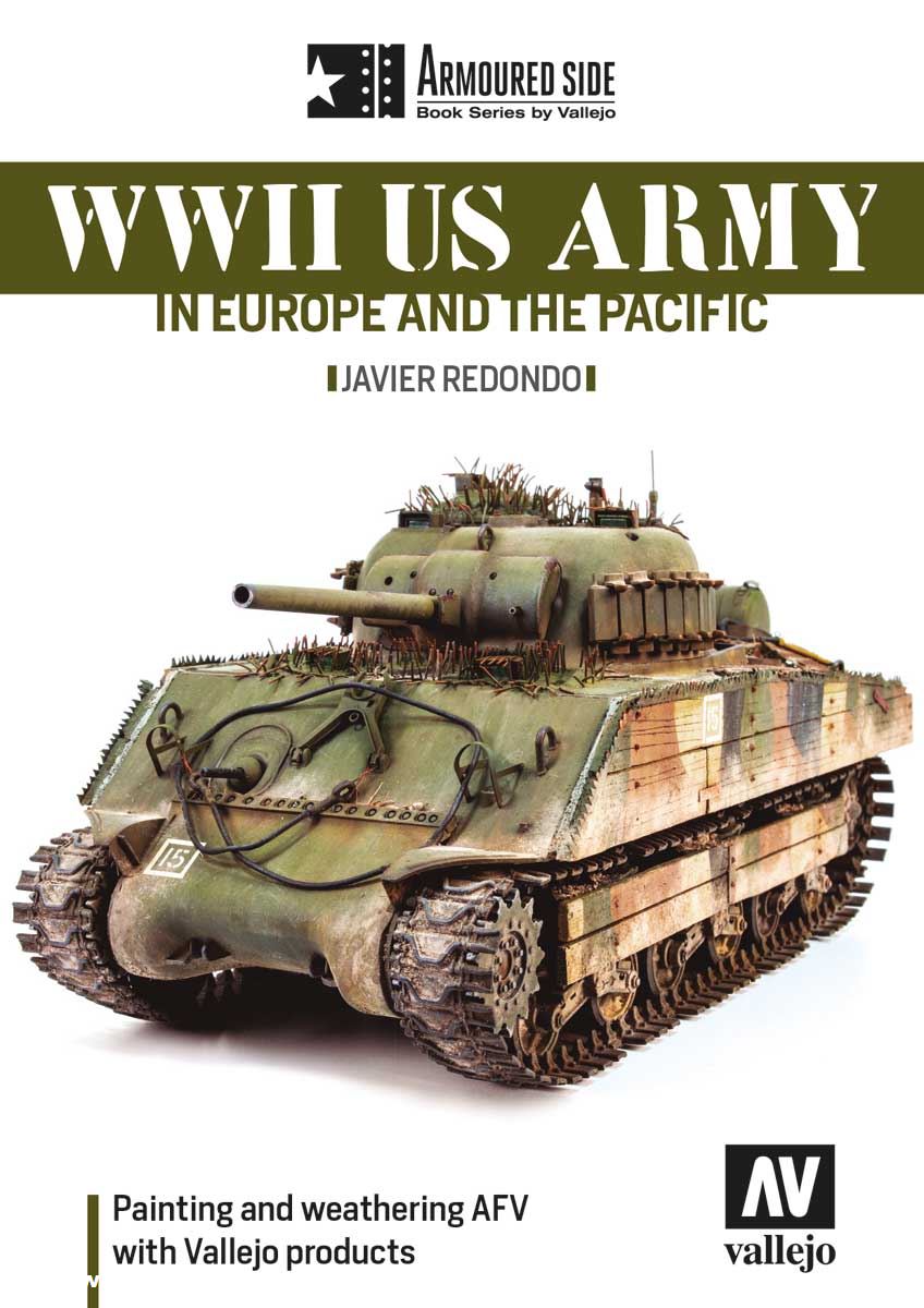 Acrylicos Vallejo Redondo, Javier: WWII US Army in Europe and the Pacific. Painting and weathering AFV with Vallejo products