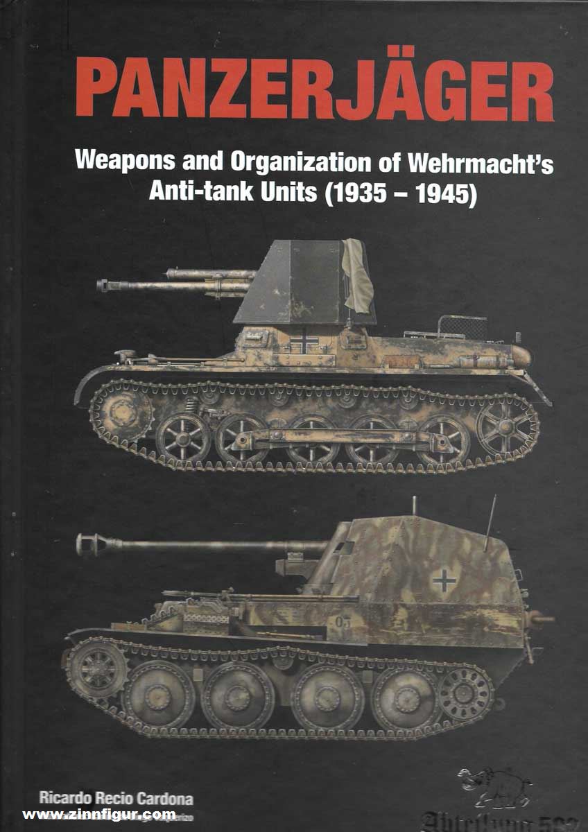 Abteilung 502 Cardona, Ricardo R.: Panzerjäger. Weapons and Organization of Wehrmacht's Anti-tank Units (1935-1945)