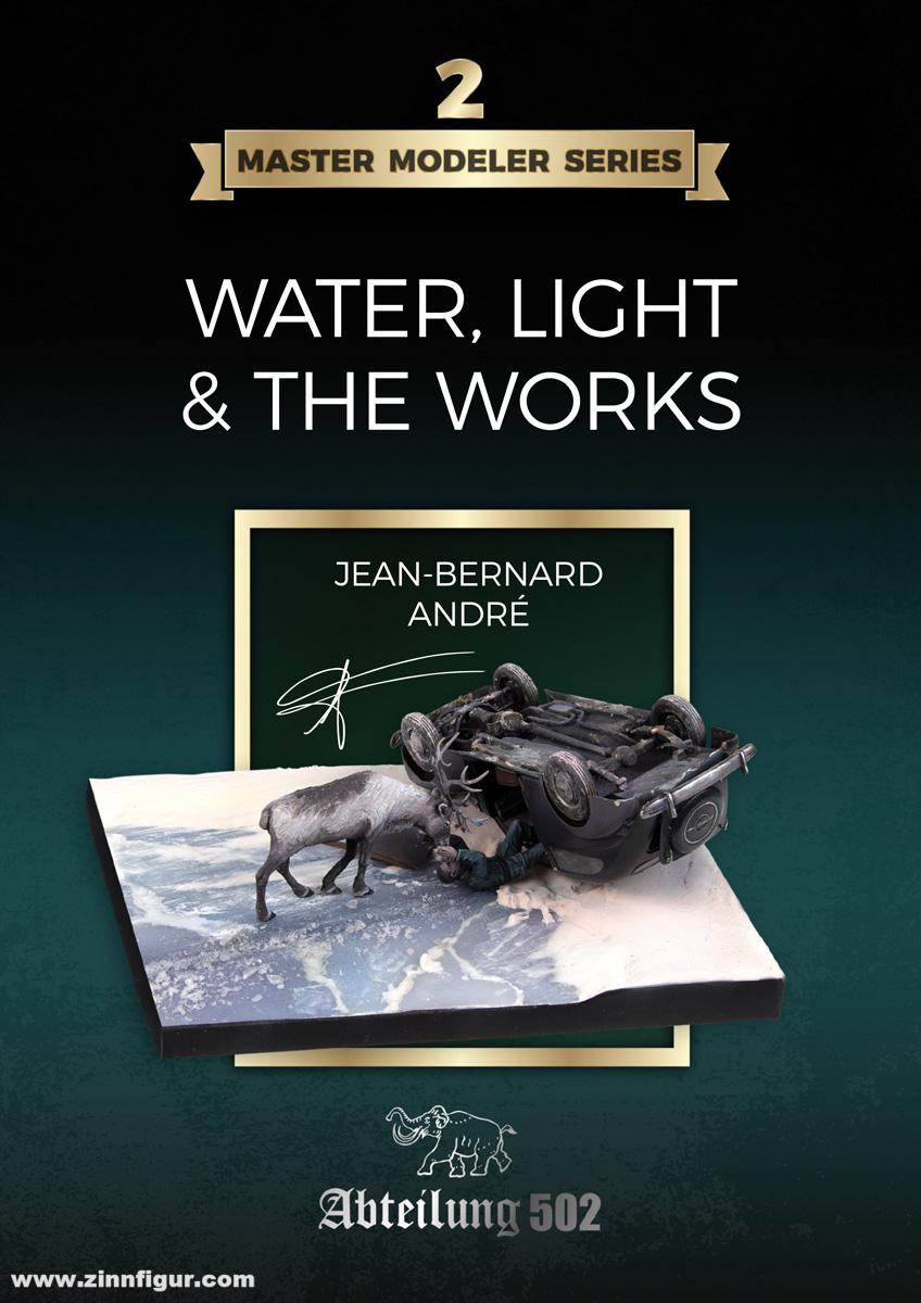 Abteilung 502 André, Jean-Bernard: Master Modeler Series. Band 2: Water, Light & the Works
