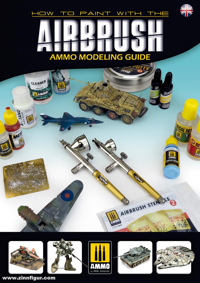 AMMO by Mig Jimenez Lopez, Jose L.: How to Paint with the Airbrush. Ammo Modelling Guide
