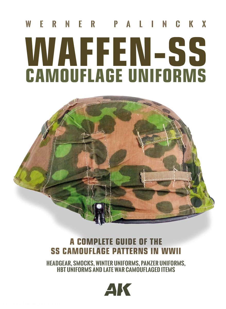AK Interactive Palinckx, Werner: Waffen-SS Camouflage Uniforms. A Complete Guide to the SS Camouflage Patterns in WWII. Headgear, Smocks, Winter Uniforms, Panzer Uniforms, HBT Uniforms and and Late War Camouflage Items