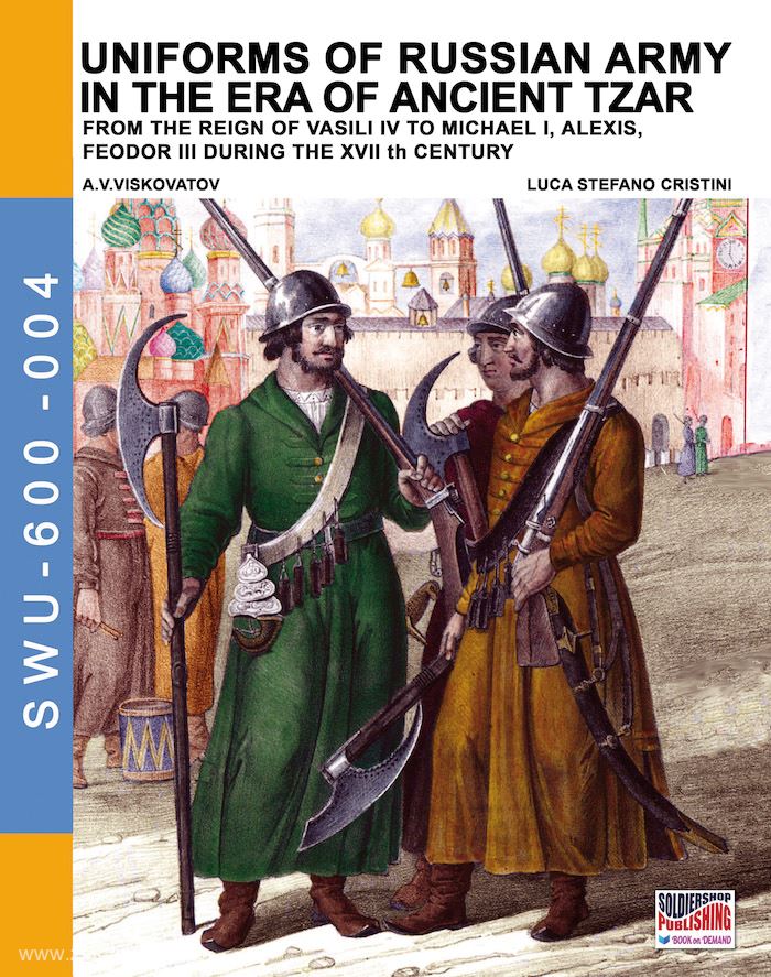 Soldiershop Viskovatov, A. V./Cristini, L. S.: Uniforms of Russian Army in the era of ancient Tzar. From the Reign of Vasili IV to Michael I, Alexis, Feodor III during the XVII th Century