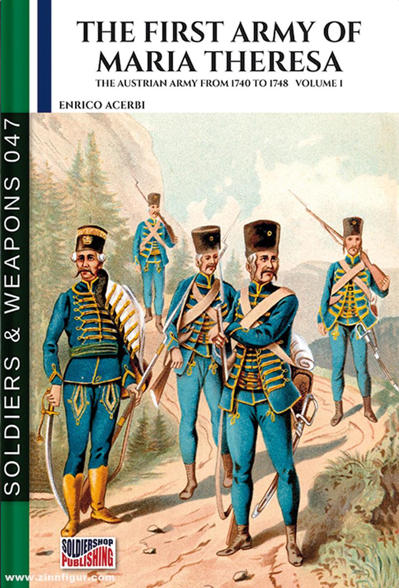Soldiershop Acerbi, Enrico: The first Army of Maria Theresa. The Austrian Army from 1740 to 1748. Band 1