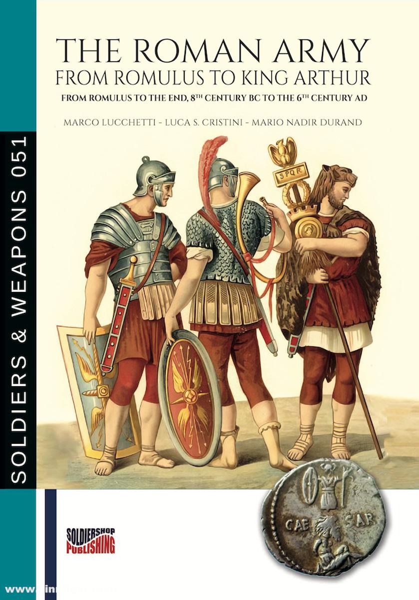 Soldiershop Lucchetti, Marco / Cristini, Luca S. / Durand, Mario Nadir: The Roman Army. From Romulus to King Arthur.