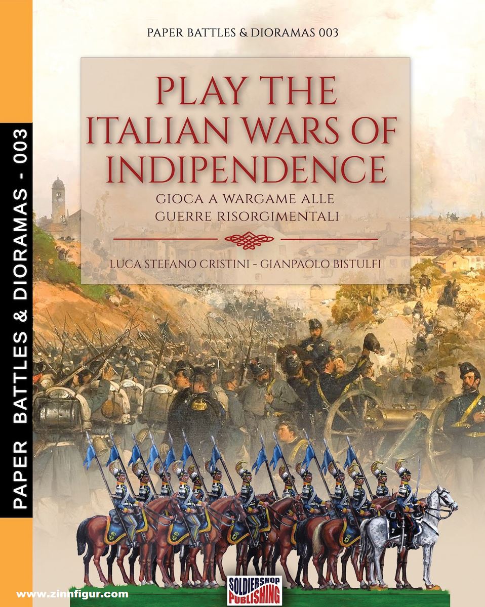 Soldiershop Cristini, Luca S./Bistulfi, Gianpaolo: Play the Italian Wars of Independence. Gioca a Wargame alle Guerre Risorgimentali