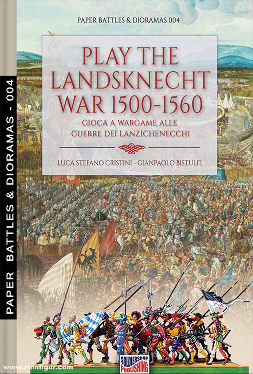Soldiershop Cristini, Luca S./Bistulfi, Gianpaolo: Play the Landsknecht wars 1500-1560. Gioca a Wargame alle Guerre di Lanzichenecchi