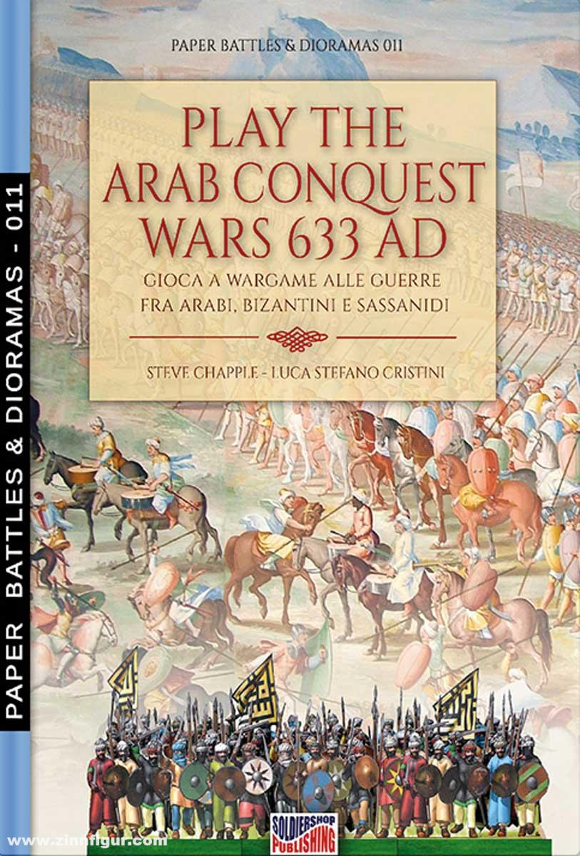 Soldiershop Chapple, Steve/Cristini, Luca S.: Play the Arab conquest wars 633 AD. Gioca a Wargame alle Guerre fra Arabi, Bizantini e Sassanidi