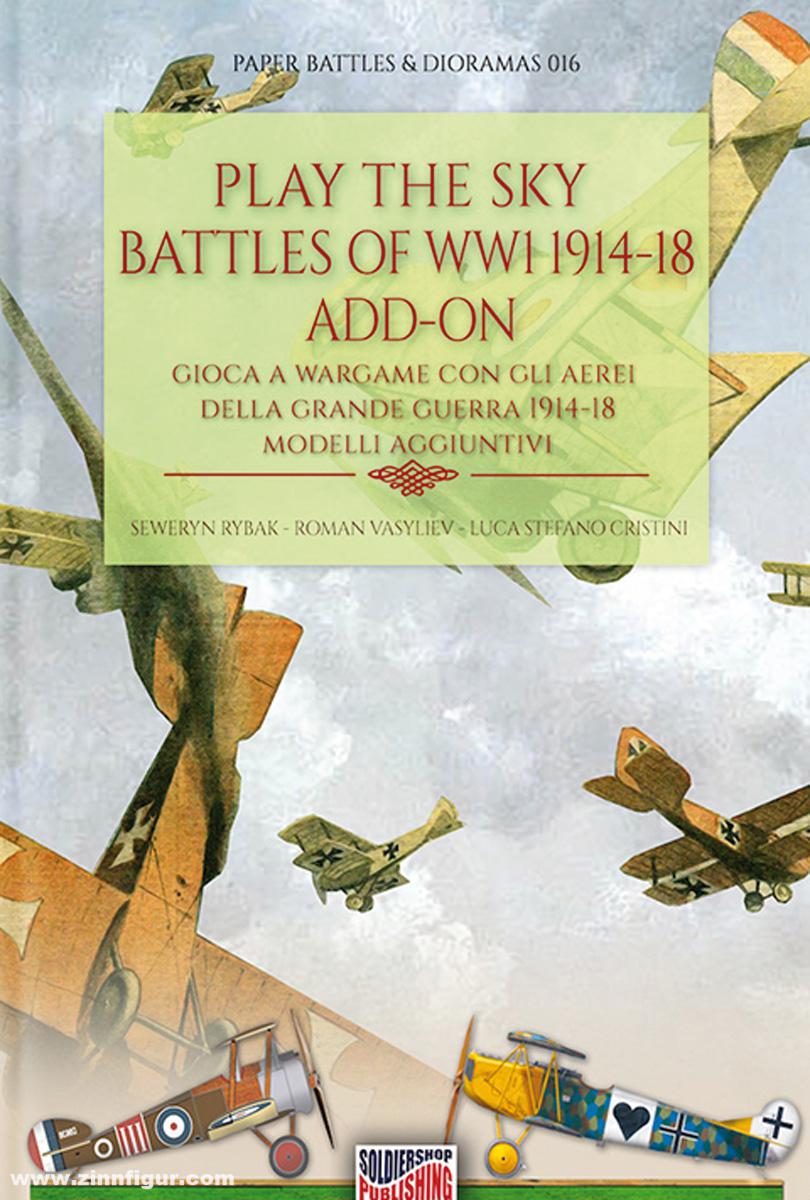 Soldiershop Rybak, Seweryn/Vasyliev, Roman/Cristini, Luca S.: Play the Sky Battles of WW1 1914-18. Add-On. Gioca a Wargame con gli Aerei della Grande Guerra 1914-18. Modelli Aggiuntivi