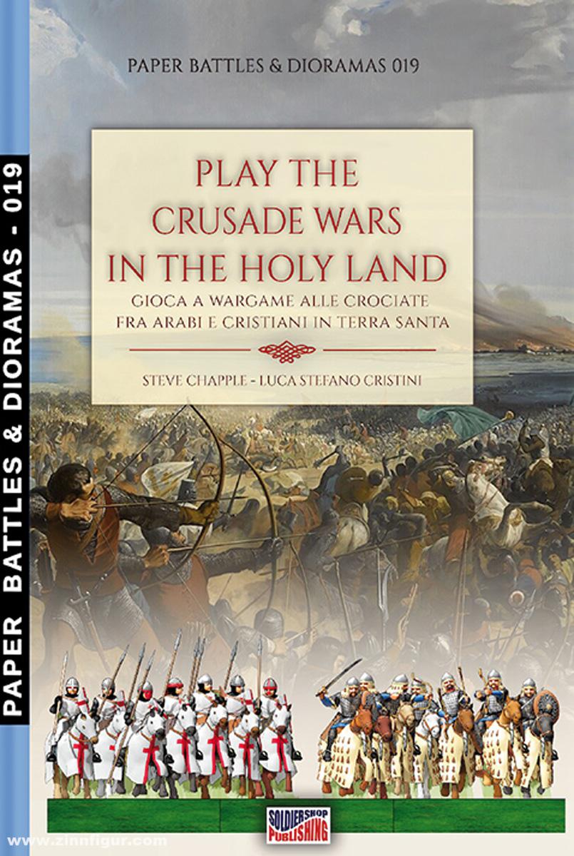 Soldiershop Chapple, Steve/Cristini, Luca S.: Play the Crusade wars in the Holy Land. Gioca a Wargame alle Crociate fra Arabe e Cristiani in Terra Santa