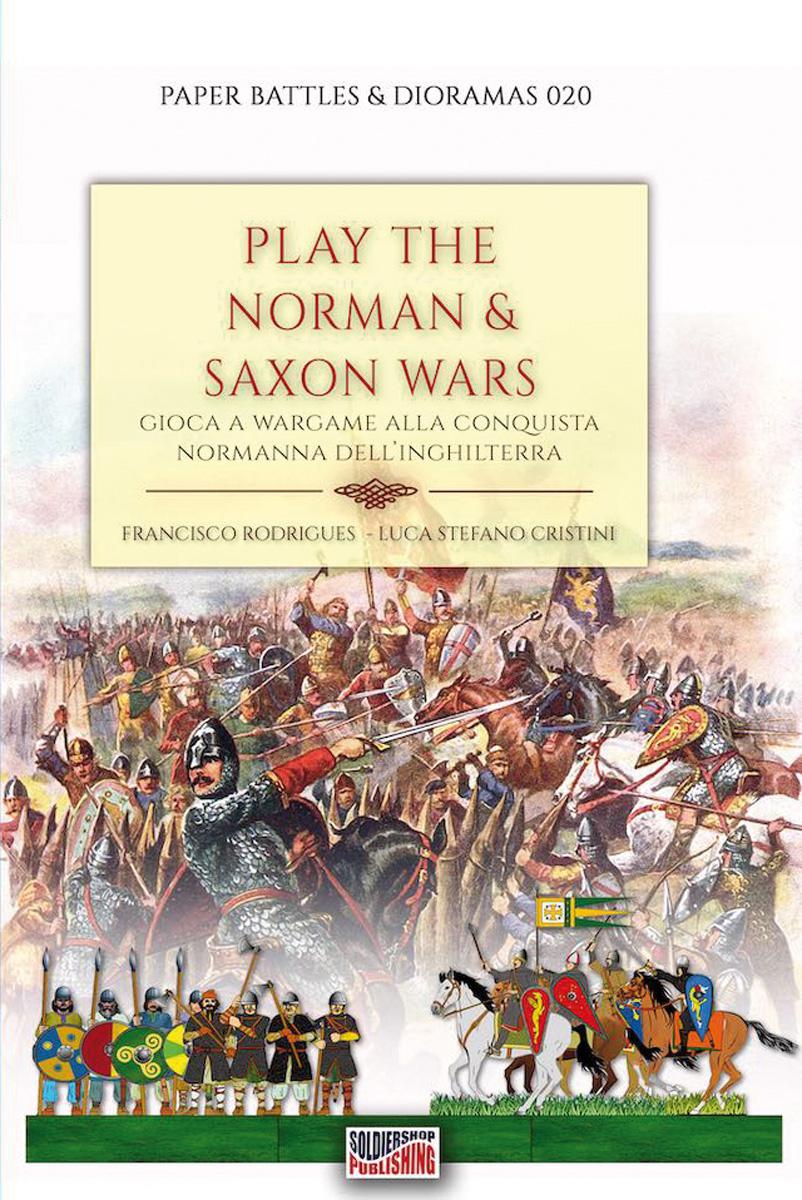 Soldiershop Rodrigues, Francisco/Cristini, Stefano: Play the Norman & Saxon Wars. Gioca a Wargame alla Conqusta Normanna dell'Inghilterra