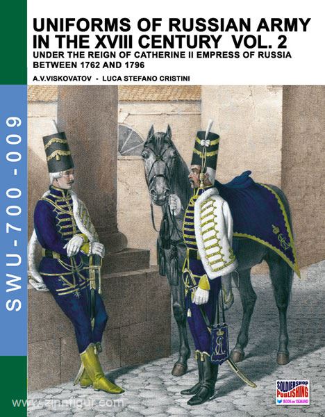 Soldiershop Viskovatov, A. V./Cristini, L. S.: Uniforms of the Russian Army in the XVIII Century under the Reign of Catherine II Empress of Russia between 1762 and 1796. Band 2
