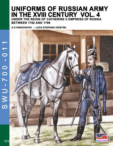 Soldiershop Viskovatov, A. V./Cristini, L. S.: Uniforms of the Russian Army in the XVIII Century under the Reign of Catherine II Empress of Russia between 1762 and 1796. Band 4