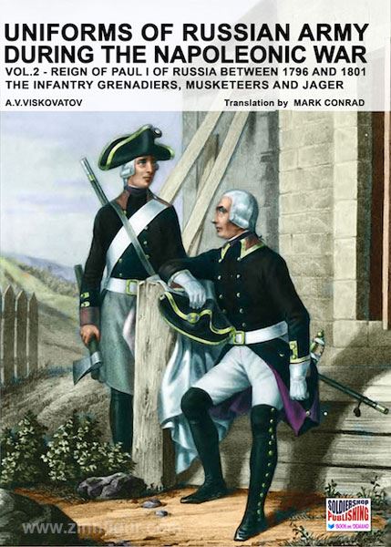 Soldiershop Viskovatov, A. V./Cristini, L. S. (Bearb.): Uniforms of russian Army during the Napoleonic War. Band 2: Reign of Paul I of Russia between 1796 and 1801. The Infantry Fusiliers, Grenadiers, Musketeers and Jäger