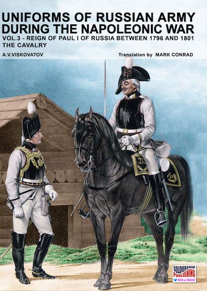 Soldiershop Viskovatov, A. V./Cristini, L. S. (Bearb.): Uniforms of russian Army during the Napoleonic War. Band 3: Reign of Paul I of Russia between 1796 and 1801. The Cavalry