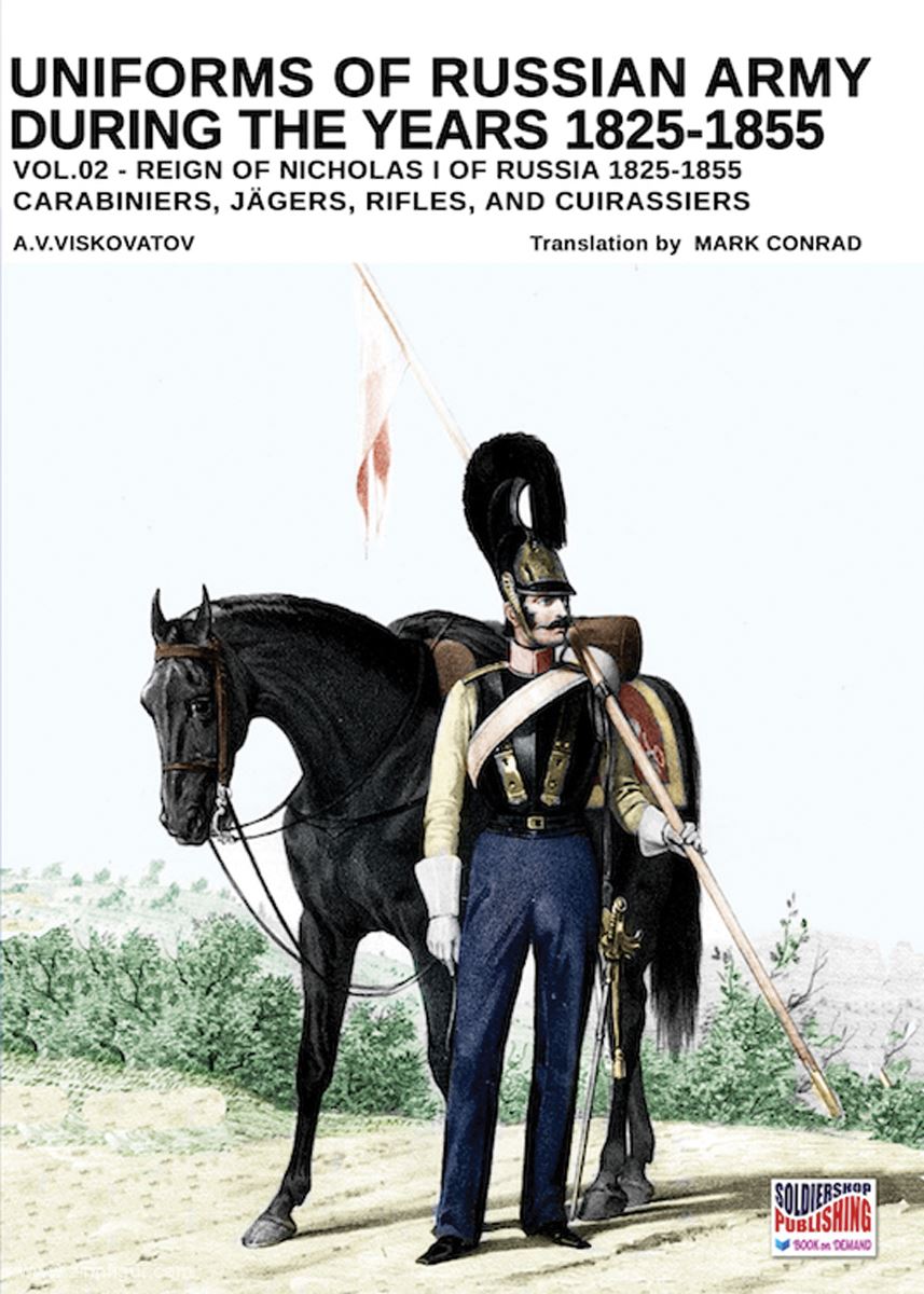 Soldiershop Viskovatov, A. V./Cristini, L. S.: Uniforms of the Russian Army during the Years 1825-1855. Band 2: Reign of Nicholas I of Russia 1825-1855. Carabiniers, Jägers, Rifles, and Cuirassiers