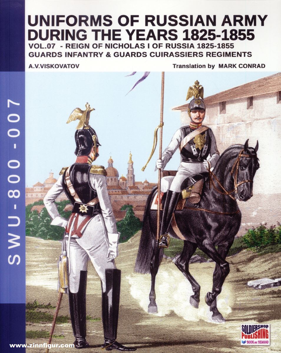 Soldiershop Viskovatov, A. V./Cristini, L. S.: Uniforms of the Russian Army during the Years 1825-1855. Band 7: Reign of Nicholas I of Russia 1825-1855. Guards Infantry & Guards Cuirassiers Regiments