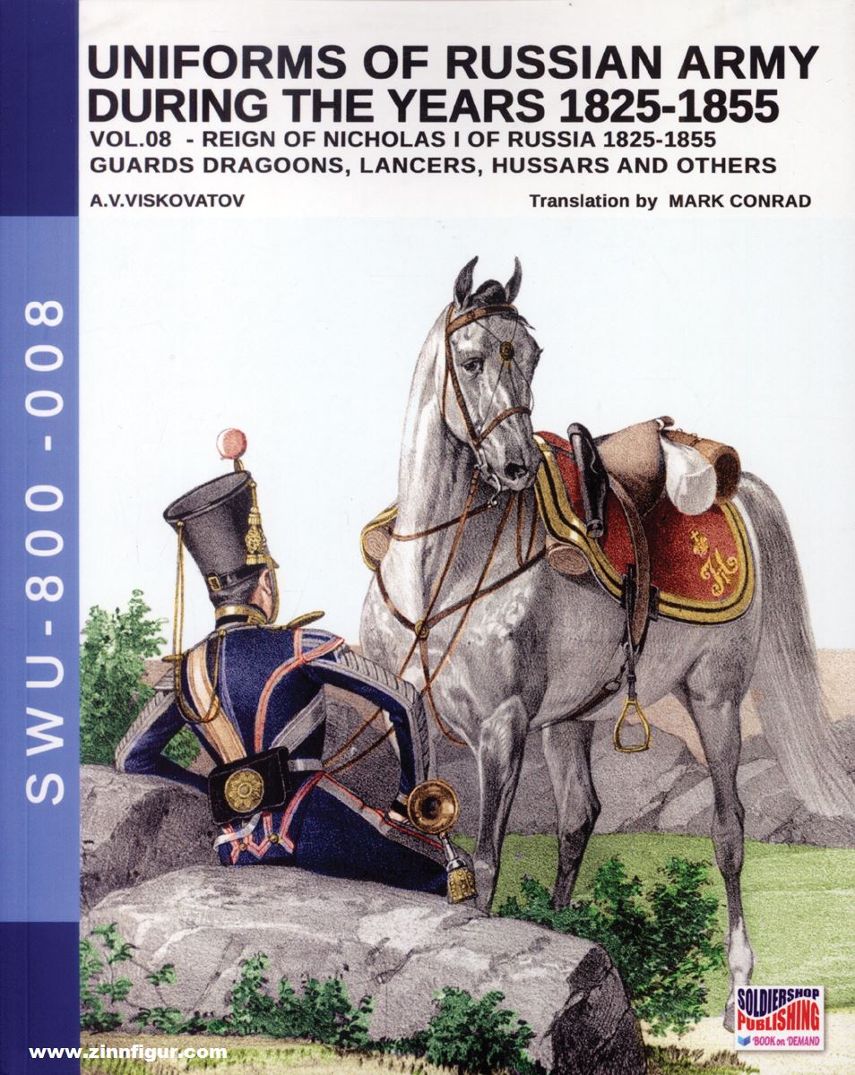 Soldiershop Viskovatov, A. V./Cristini, L. S.: Uniforms of the Russian Army during the Years 1825-1855. Band 8: Reign of Nicholas I of Russia 1825-1855. Guards Dragoons, Lancers, Hussars and others